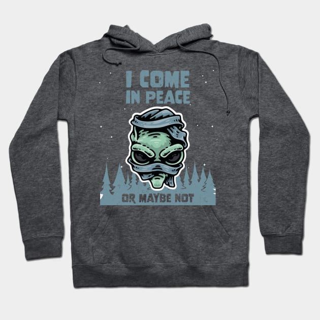 Alien Galaxy Science Space Lover I Come In Peace Or Maybe Not Hoodie by star trek fanart and more